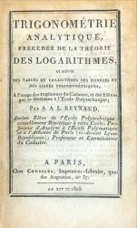 TRIGONOMÉTRIE ANALYTIQUE, précédée de la théorie des logarithmes, et suivie des tables de logarithmes des nombres et des lignes trigonométriques, à l'usage des Ingénieurs du Cadastre, et des Elèves qui se destinent à l'Ecole Polytechniques...